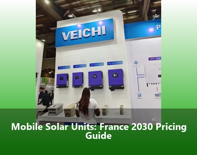 Mobile Solar Units: France 2030 Pricing Guide
